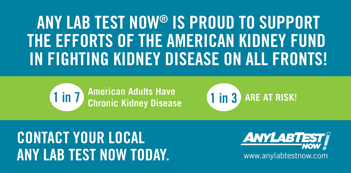 Any Lab Test Now is proud to support the efforts of the American Kidney Fund in fighting kidney disease on all fronts! | 1 in 7 American Adults Have Chronic Kidney Disease | 1 in 3 ARE AT RISK! | Contact your local Any Lab Test Now Today | www.anylabtestnow.com