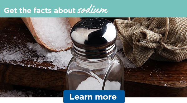 Get the facts about sodium | Learn more