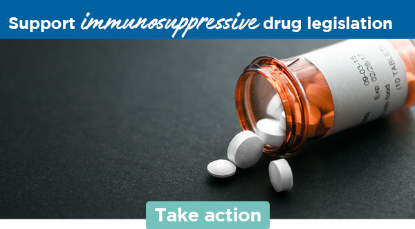Support immunosuppressive drug legislation | Take action