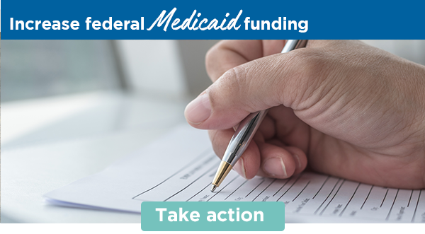 Increase federal Medicaid funding | Take action