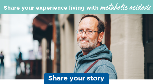 Share your experience living with metabolic acidosis | Share your story