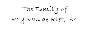 The Family of Ray Van de Riet, Sr.