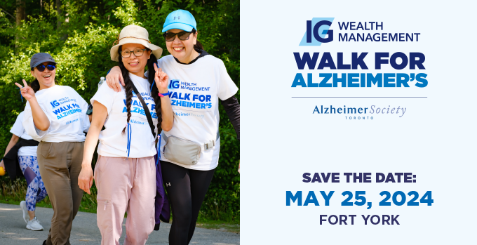 IG Wealth Management Walk For Alzheimer's Alzheimer Society Toronto Save The Date: May 25, 2024 Fort York.