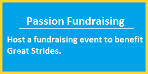 Passion Fundraising: Host a fundraising event to benefit Great Strides.