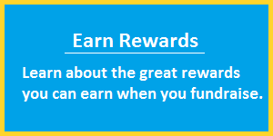 Earn Rewards: Learn about the great rewards you can earn when you fundraise.