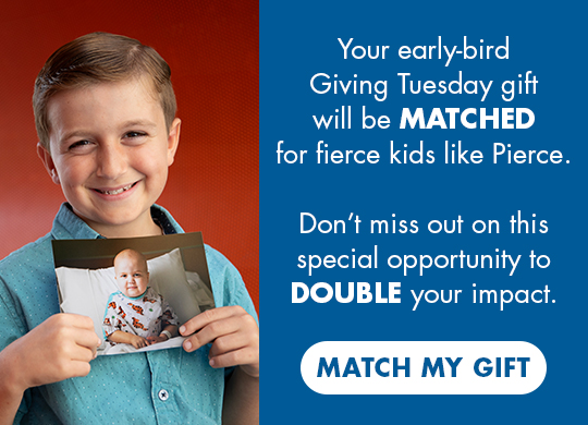 Your early-bird Giving Tuesday gift will be MATCHED for fierce kids like Pierce.