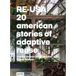 RE-USA 20 American Stories of Adaptive Reuse: A Toolkit for