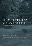 Architects' Gravesites A Serendipitous Guide