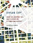 Dream City: Creation, Destruction, and Reinvention in Downto