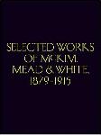 Selected Works of McKim Mead &amp; White, 1879-1915