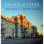 Palace of State: The Eisenhower Executive Office Building