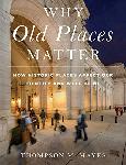 Click here for more information about Why Old Places Matter: How Historic Places Affect Our Identity and Well-Being