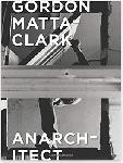 Click here for more information about Gordon Matta-Clark: Anarchitect
