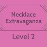 Click here for more information about Necklace Extravaganza - Level 2